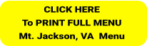 CLICK HERE To PRINT FULL MENU Mt. Jackson, VA  Menu